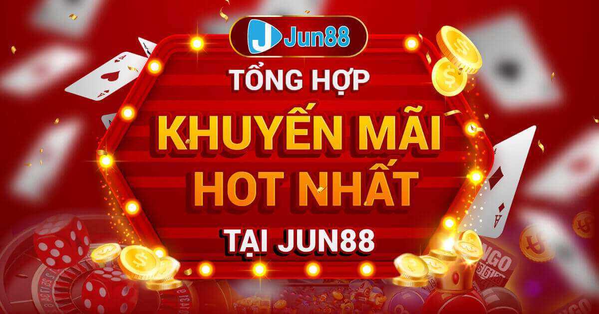 Khuyến mãi Jun88 - Ưu đãi cực khủng, rinh quà liền tay 4 Khuyến mãi khi người chơi nạp tiền ATM, trực tuyến
